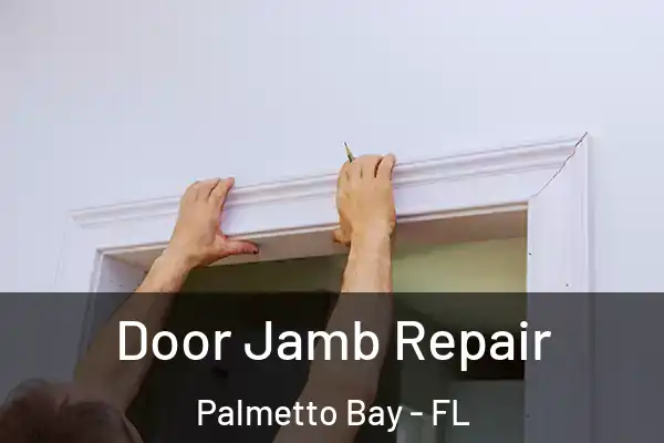 Door Jamb Repair Palmetto Bay - FL