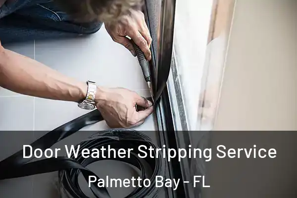 Door Weather Stripping Service Palmetto Bay - FL