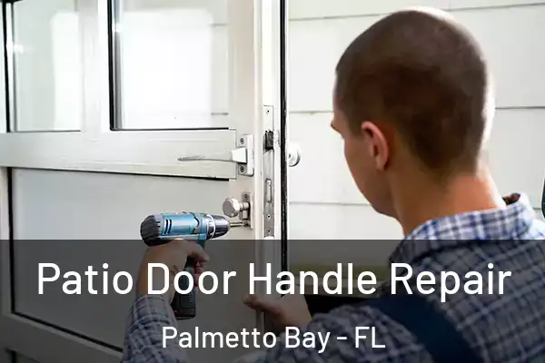 Patio Door Handle Repair Palmetto Bay - FL