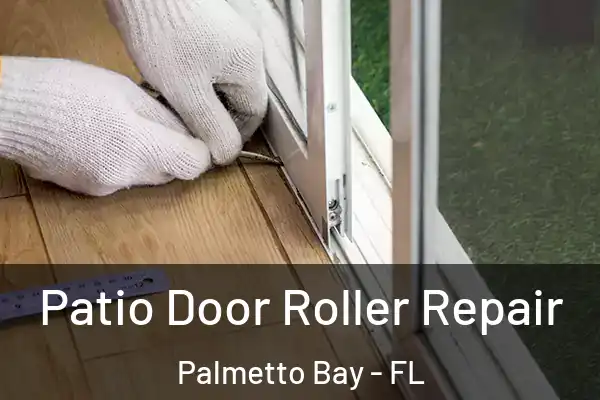 Patio Door Roller Repair Palmetto Bay - FL