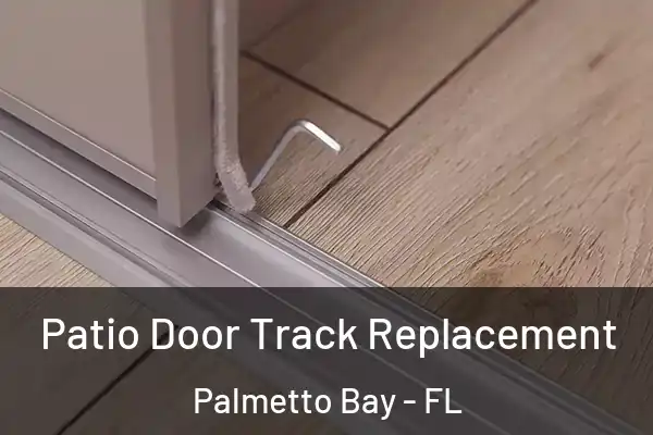 Patio Door Track Replacement Palmetto Bay - FL