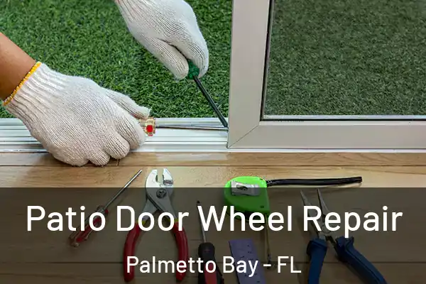 Patio Door Wheel Repair Palmetto Bay - FL