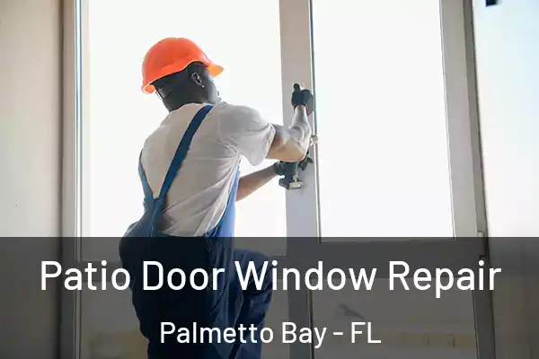  Patio Door Window Repair Palmetto Bay - FL