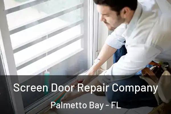 Screen Door Repair Company Palmetto Bay - FL