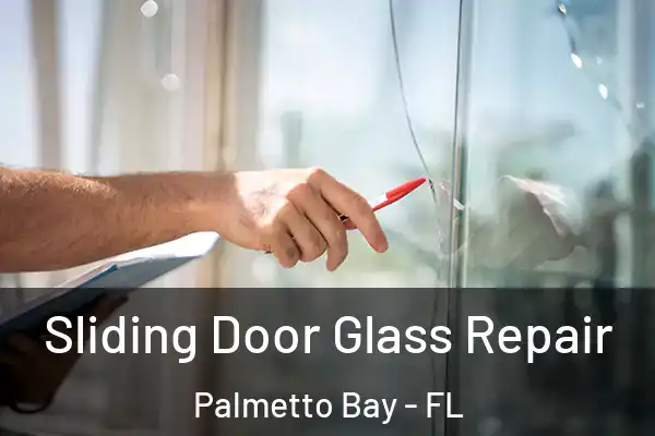 Sliding Door Glass Repair Palmetto Bay - FL