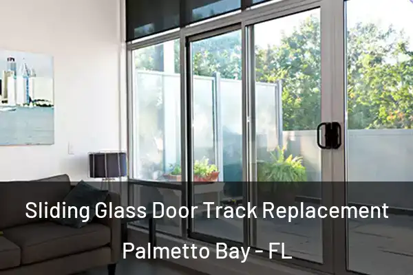 Sliding Glass Door Track Replacement Palmetto Bay - FL