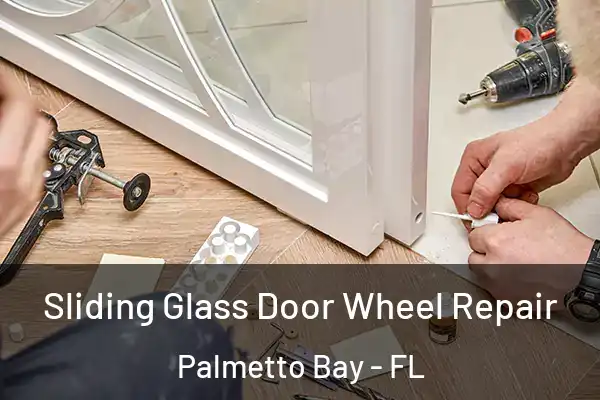 Sliding Glass Door Wheel Repair Palmetto Bay - FL