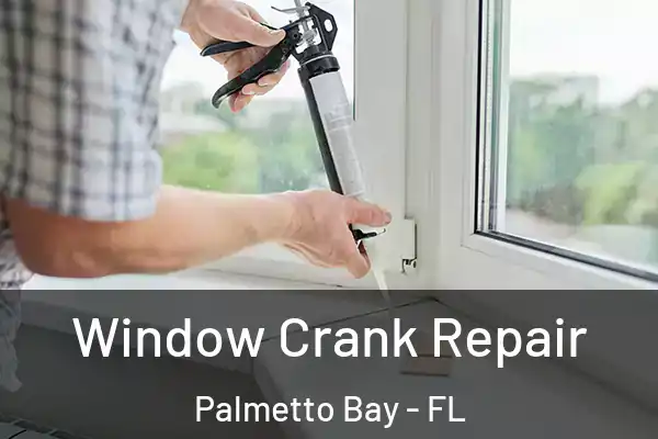 Window Crank Repair Palmetto Bay - FL