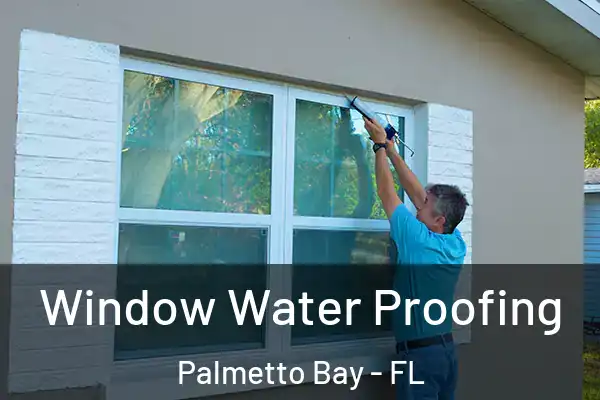  Window Water Proofing Palmetto Bay - FL